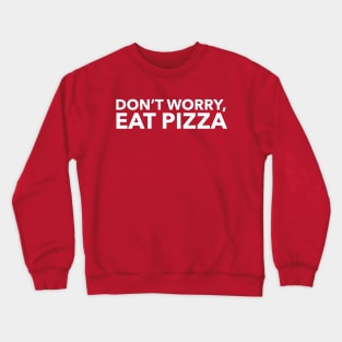 Don't Worry, Eat Pizza Crewneck Sweatshirt